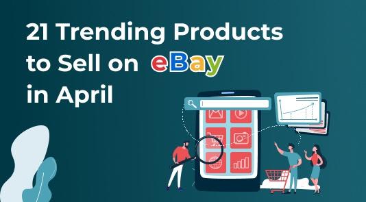21 Trending products to sell on eBay in April