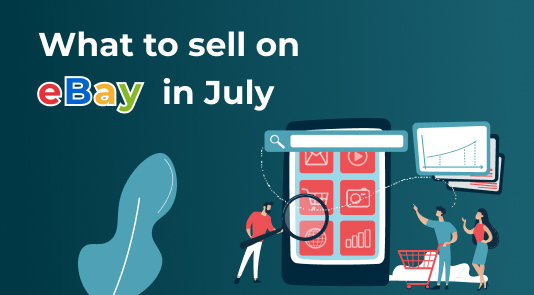 What to sell on eBay in July 20222